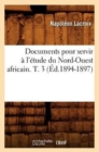 Image for Documents Pour Servir ? l&#39;?tude Du Nord-Ouest Africain. T. 3 (?d.1894-1897)