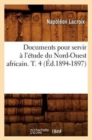 Image for Documents Pour Servir ? l&#39;?tude Du Nord-Ouest Africain. T. 4 (?d.1894-1897)
