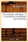 Image for Encyclopedie Catholique. T. 5, Cait-Bey-Catherine (Ed.1839-1848)