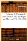 Image for Entrevue de Fran?ois Ier Avec Henry VIII ? Boulogne-Sur-Mer, En 1532 (?d.1898)