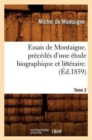 Image for Essais de Montaigne. Pr?c?d?s d&#39;Une ?tude Biographique Et Litt?raire. T. 2 (?d.1859)