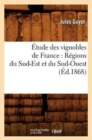 Image for ?tude Des Vignobles de France: R?gions Du Sud-Est Et Du Sud-Ouest (?d.1868)