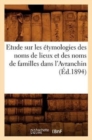 Image for Etude Sur Les Etymologies Des Noms de Lieux Et Des Noms de Familles Dans l&#39;Avranchin, (Ed.1894)