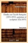 Image for Etudes Sur l&#39;?cole Fran?aise (1831-1852), Peinture Et Sculpture. Tome Premier (?d.1855)