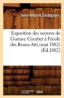 Image for Exposition Des Oeuvres de Gustave Courbet A l&#39;Ecole Des Beaux-Arts (Mai 1882) (Ed.1882)