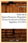 Image for Fastes de la L?gion-d&#39;Honneur. Biographie de Tous Les D?cor?s Et Histoire L?gislative T4 (1847)