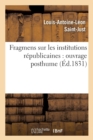 Image for Fragmens Sur Les Institutions Republicaines: Ouvrage Posthume (Ed.1831)