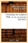 Image for Genealogie Du Sculpteur Pfaff: Sa Vie, Ses Oeuvres (Ed.1897)