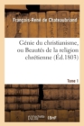 Image for G?nie Du Christianisme, Ou Beaut?s de la Religion Chr?tienne. Tome 1 (?d.1803)