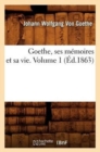 Image for Goethe, Ses M?moires Et Sa Vie. Volume 1 (?d.1863)