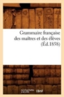 Image for Grammaire Francaise Des Maitres Et Des Eleves, (Ed.1858)