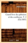 Image for Grand Livre Des P?tissiers Et Des Confiseurs. T. 2 (?d.1883)