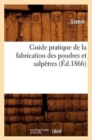 Image for Guide Pratique de la Fabrication Des Poudres Et Salpetres (Ed.1866)