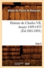 Image for Histoire de Charles VII. Tome 5, Annee 1449-1453 (Ed.1881-1891)