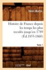 Image for Histoire de France Depuis Les Temps Les Plus Recul?s Jusqu&#39;en 1789. Tome 1 (?d.1855-1860)