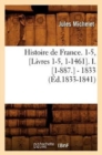 Image for Histoire de France. 1-5, [Livres 1-5, 1-1461]. I. [1-887.] - 1833 (?d.1833-1841)