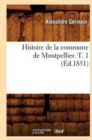 Image for Histoire de la Commune de Montpellier. T. 1 (?d.1851)