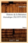 Image for Histoire de la Litt?rature Dramatique. Tome 4 (?d.1853-1858)