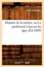 Image for Histoire de la Mis?re, Ou Le Prol?tariat ? Travers Les ?ges (?d.1869)