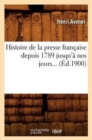 Image for Histoire de la Presse Fran?aise Depuis 1789 Jusqu&#39;? Nos Jours (?d.1900)