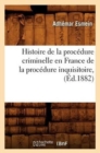 Image for Histoire de la Proc?dure Criminelle En France de la Proc?dure Inquisitoire, (?d.1882)