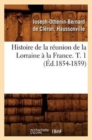 Image for Histoire de la Reunion de la Lorraine A La France. T. 1 (Ed.1854-1859)