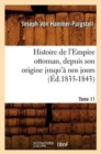 Image for Histoire de l&#39;Empire Ottoman, Depuis Son Origine Jusqu&#39;? Nos Jours. Tome 11 (?d.1835-1843)