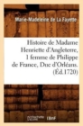 Image for Histoire de Madame Henriette d&#39;Angleterre, 1 Femme de Philippe de France, Duc d&#39;Orl?ans . (?d.1720)