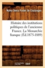 Image for Histoire Des Institutions Politiques de l&#39;Ancienne France. La Monarchie Franque (Ed.1875-1889)