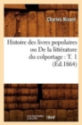 Image for Histoire Des Livres Populaires Ou de la Litt?rature Du Colportage: T. 1 (?d.1864)