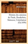 Image for Histoire Des Missions de l&#39;Inde, Pondich?ry, Ma?ssour, Co?mbatour (?d.1898)