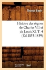 Image for Histoire Des R?gnes de Charles VII Et de Louis XI. T. 4 (?d.1855-1859)