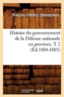 Image for Histoire Du Gouvernement de la Defense Nationale En Province. T 2 (Ed.1884-1885)