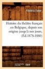 Image for Histoire Du Th??tre Fran?ais En Belgique, Depuis Son Origine Jusqu&#39;? Nos Jours, (?d.1878-1880)