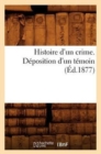 Image for Histoire d&#39;Un Crime. Deposition d&#39;Un Temoin (Ed.1877)