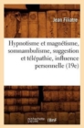 Image for Hypnotisme Et Magn?tisme, Somnambulisme, Suggestion Et T?l?pathie, Influence Personnelle (19e)
