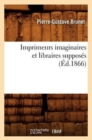 Image for Imprimeurs Imaginaires Et Libraires Suppos?s (?d.1866)