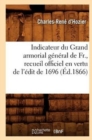 Image for Indicateur Du Grand Armorial General de Fr., Recueil Officiel En Vertu de l&#39;Edit de 1696 (Ed.1866)