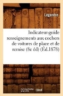 Image for Indicateur-Guide Renseignements Aux Cochers de Voitures de Place Et de Remise (8e Ed) (Ed.1878)