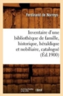 Image for Inventaire d&#39;Une Bibliotheque de Famille, Historique, Heraldique Et Nobiliaire, Catalogue (Ed.1900)