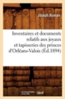 Image for Inventaires Et Documents Relatifs Aux Joyaux Et Tapisseries Des Princes d&#39;Orleans-Valois, (Ed.1894)