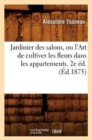 Image for Jardinier Des Salons, Ou l&#39;Art de Cultiver Les Fleurs Dans Les Appartements. 2e ?d.(?d.1875)