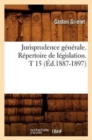 Image for Jurisprudence Generale. Repertoire de Legislation. T 15 (Ed.1887-1897)