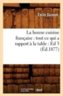 Image for La Bonne Cuisine Fran?aise: Tout CE Qui a Rapport ? La Table: Ed 3 (?d.1877)