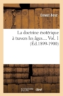 Image for La Doctrine ?sot?rique ? Travers Les ?ges. Volume 1 (?d.1899-1900)