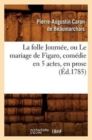 Image for La Folle Journ?e, Ou Le Mariage de Figaro, Com?die En 5 Actes, En Prose, (?d.1785)