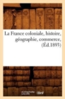 Image for La France Coloniale, Histoire, Geographie, Commerce, (Ed.1893)