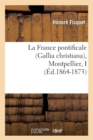 Image for La France Pontificale (Gallia Christiana), Montpellier, I (?d.1864-1873)