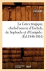 Image for La Gr?ce Tragique, Chefs-d&#39;Oeuvre d&#39;Eschyle, de Sophocle Et d&#39;Euripide: (?d.1846-1861)
