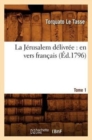 Image for La J?rusalem D?livr?e: En Vers Fran?ais. Tome 1 (?d.1796)